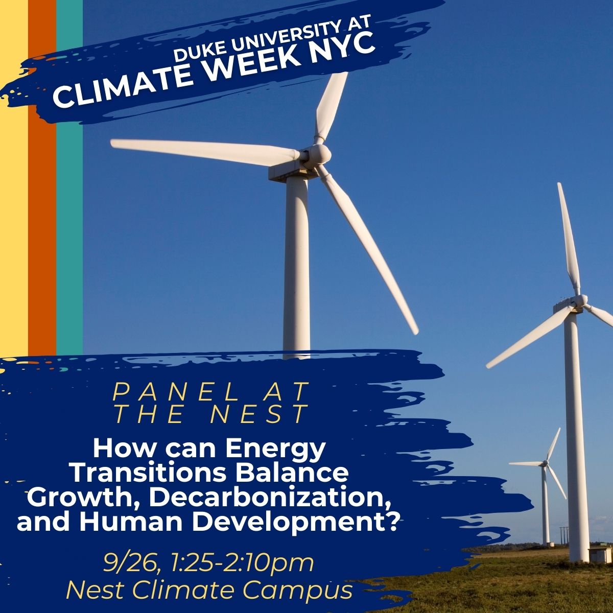 Wind turbine. Text: Duke University at Climate Week NYC. September 22-29. Panel at the Nest: How can Energy Transitions Balance Growth, Decarbonization, and Human Development? 9/26, 1:25-2:10 pm, Nest Climate Campus.