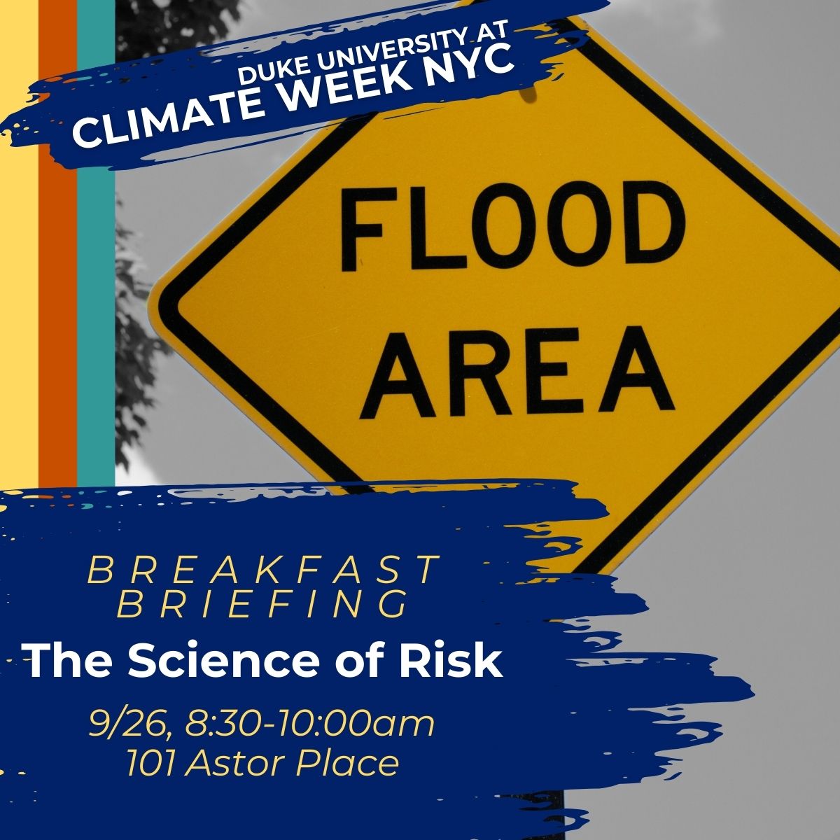 Road sign reading FLOOD AREA. Text: Duke University at Climate Week NYC. September 22-29. Breakfast Briefing: The Science of Risk. 9/26, 8:30-10 a.m. 101 Astor Place.