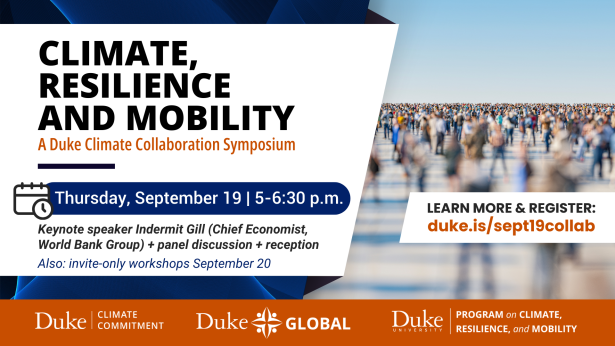 Climate, Resilience and Mobility: A Duke Climate Collaboration symposium. Text:'Thursday September 19 5-6:30pm. Keynote speaker Indermit Gil (Chief Economist, World Bank Group) and panel discussion plus reception. Also invite-only workshops September 20.' Register at duke.is/sept19collab