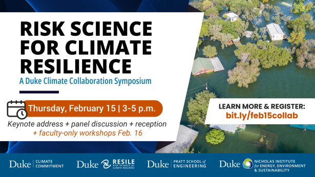 Houses and trees flooded. Text: 'Risk Science For Climate Resilience: A Duke Climate Collaboration Symposium. Thursday, February 15 | 3-5 p.m. Keynote address + panel discussion + reception + faculty-only workshops Feb. 16. Learn more &amp; register: bit.ly/feb15collab.' Logos for Duke Climate Commitment, RESILE, Pratt School of Engineering, and Nicholas Institute for Energy, Environment &amp; Sustainability.