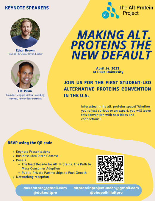 Image Text: Virtual flyer that is yellow and beige about Making Alt Proteins the New Default Conference. Speakers are Ethan Brown (Founder & CEO of Beyond Meat) and T.K. Pillian (Founder, Veggie Grill & Founding Parter, PowerPlant Partners). Date: April 14, 2023. Location: Duke's Fuqua School of Business. Time: 9:30AM-7:30PM.