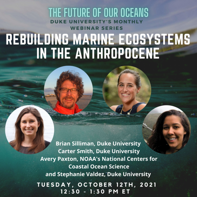 The Future of Our Oceans – Duke University's monthly webinar series: Rebuilding Marine Ecosystems in the Anthropocene; Tuesday, October 12, 2021, 12:30–1:30 p.m. ET